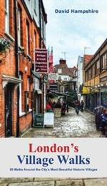 London London's Village Walks: 20 Walks Around the City's Most Beautiful Historic Villages