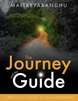 The Journey and the Guide: A Practical Course in Enlightenment - Maitreyabandhu - cover