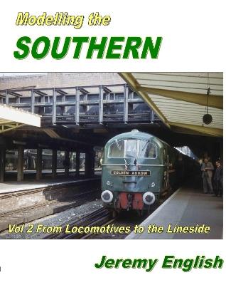 Modelling the Southern Vol 2: From Locomotive to the Lineside - Jeremy English - cover