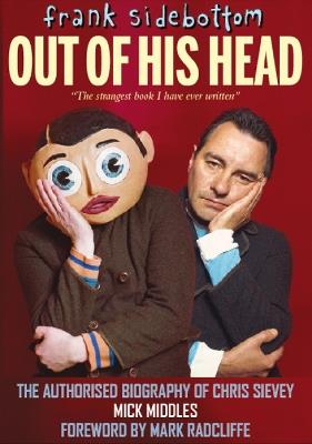 Frank Sidebottom Out of His Head: The Authorised Biography of Chris Sievey - Mick Middles - cover