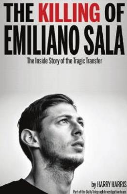 The Killing of Emiliano Sala: The Inside Story of the Tragic Transfer - Harry Harris - cover