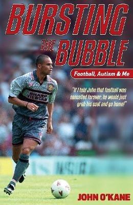 Bursting The Bubble: Football, Autism & Me - John O'Kane - cover