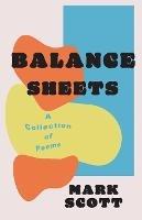 Balance Sheets: A collection of poems - Mark Scott - cover