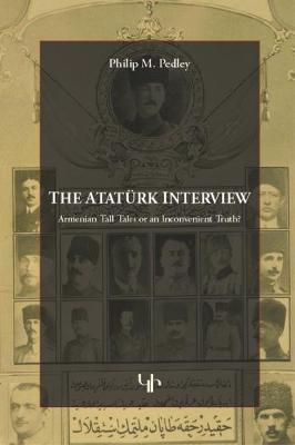The Ataturk Interview: Armenian Tall Tales of an Inconvenient Truth? - Philip M. Pedley - cover