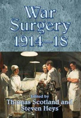 War Surgery 1914-18 - Thomas Scotland,Steven Heys - cover