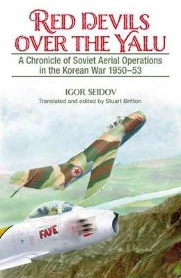 Red Devils Over the Yalu: A Chronicle of Soviet Aerial Operations in the Korean War 1950-53 - Igor Seidov,Stuart Britton - cover