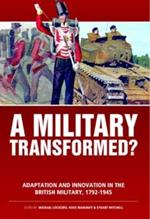 A Military Transformed?: Adaptation and Innovation in the British Military, 1792-1945