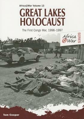 Great Lakes Holocaust: First Congo War, 1996–1997 - Tom Cooper - cover