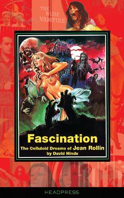 Fascination: The Celluloid Dreams of Jean Rollin - David Hinds - cover