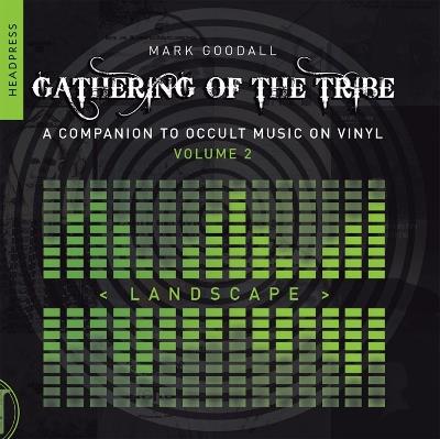 Gathering Of The Tribe: Landscape: A Companion to Occult Music On Vinyl Vol 2 - Mark Goodall - cover