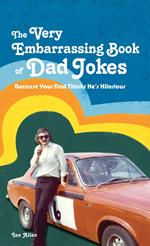 The VERY Embarrassing Book of Dad Jokes