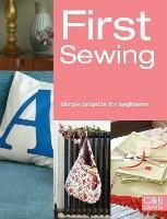 First Sewing: Simple Projects for Beginners - Pavilion Books - cover