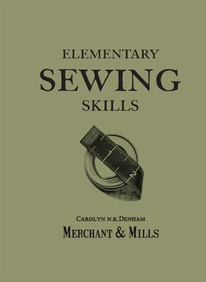 Elementary Sewing Skills: Do it Once, Do it Well - Merchant & Mills - cover