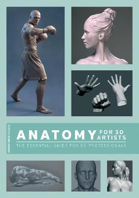 Anatomy for 3D Artists: The Essential Guide for CG Professionals - Chris Legaspi - cover