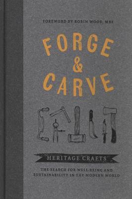 Forge & Carve: Heritage Crafts – The Search for Well-being and Sustainability in the Modern World - cover