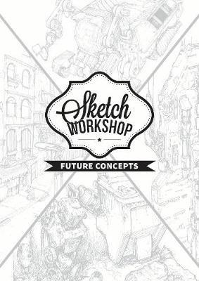 Sketch Workshop: Future Concepts: Future Concepts - 3dtotal Publishing - cover