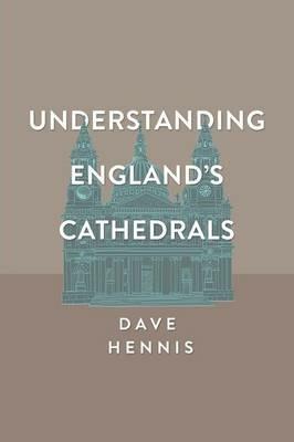 Understanding England's Cathedrals - Dave Hennis - cover