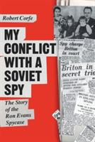 My Conflict with a Soviet Spy: The Story of the Ron Evans Spy Case - Robert Corfe - cover
