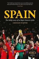 Spain: The Inside Story of la Roja's Historic Treble - Graham Hunter - cover