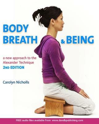 Body, Breath and Being: A new guide to the Alexander Technique - Carolyn Nicholls - cover