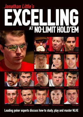 Jonathan Little's Excelling at No-Limit Hold'em: Leading Poker Experts Discuss How to Study, Play and Master NLHE - Jonathan Little,Phil Hellmuth,Mike Sexton - cover