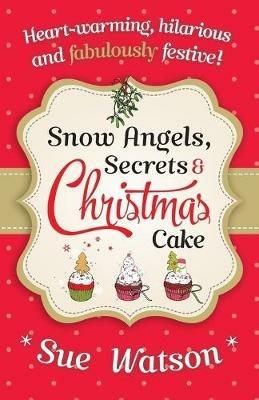 Snow Angels, Secrets and Christmas Cake - Sue Watson - cover