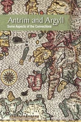 Antrim and Argyll: Some Aspects of the Connections - cover