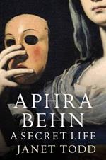 Aphra Behn: A Secret Life