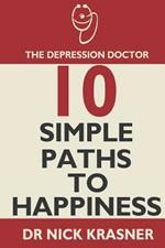 The Depression Doctor: 10 Simple Paths to Happiness