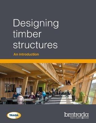 Designing timber structures: An introduction - Dr James Norman,Dr Andrew Thomson - cover