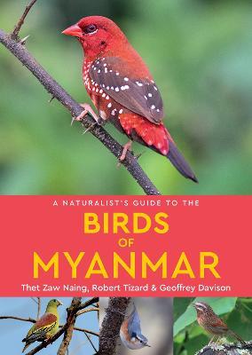 A Naturalist's Guide to the Birds of Myanmar - Robert Tizard,Thet Zaw Naing,Geoffrey Davison - cover