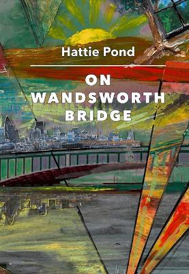 On Wandsworth Bridge - Hattie Pond - cover