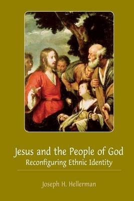 Jesus and the People of God: Reconfiguring Ethnic Identity - Joseph H. Hellerman - cover