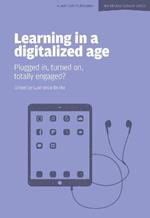 Learning in a Digitalized Age: Plugged in, Turned on, Totally Engaged?