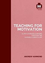 Teaching for Motivation: Super-charged learning through 'The Invisible Curriculum'