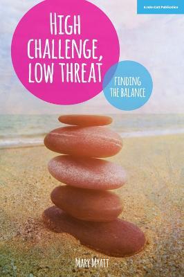 High Challenge, Low Threat: How the Best Leaders Find the Balance - Mary Myatt - cover