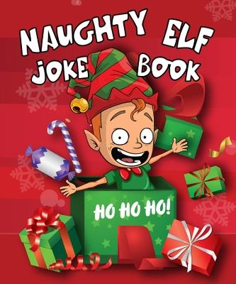 Naughty Elf Christmas Cracker Joke Book: Funny Christmas Jokes For Kids: Fun Stocking Filler - Boxer Gifts - cover