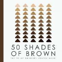 50 Shades of Brown - The Toilet Thinkers Swatch Book - Books by Boxer - cover