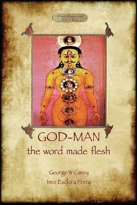 God-Man: The Word Made Flesh - George W Carey,Inez Eudora Perry - cover