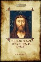 The Unknown Life of Jesus: Original Text with Photographs and Map (Aziloth Books) - Nicolas Notovitch - cover