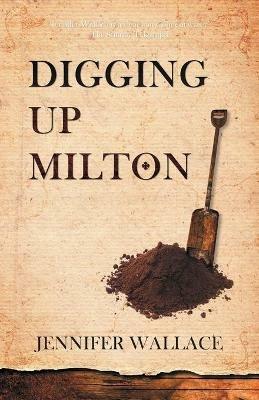 Digging Up Milton - Jennifer Wallace - cover