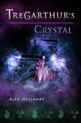 Tregarthur's Crystal: Book 4 - Alex Mellanby - cover
