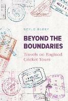 Beyond the Boundaries: Travels on England Cricket Tours