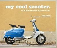 my cool scooter: an inspirational guide to stylish scooters - Chris Haddon - cover