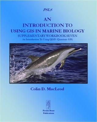 An Introduction to Using GIS in Marine Biology: Supplementary Workbook Seven: An Introduction to Using QGIS (Quantum GIS) - Colin D. MacLeod - cover