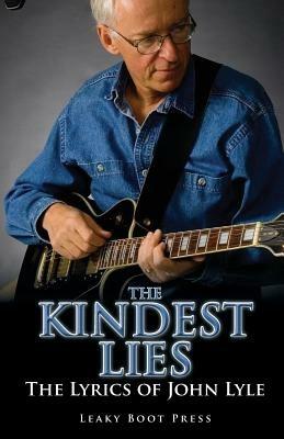 The Kindest Lies: The Lyrics of John Lyle - John Lyle - cover