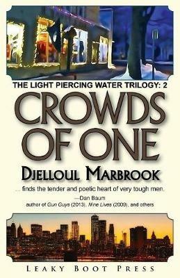 Crowds of One: Book 2 of the Light Piercing Water Trilogy - Djelloul Marbrook - cover