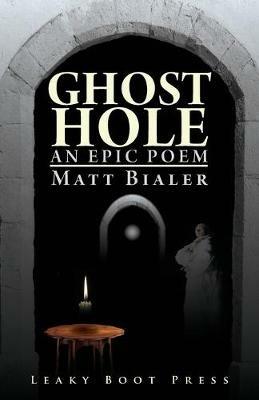 Ghost Hole: An Epic Poem - Matt Bialer - cover