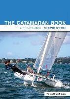 The Catamaran Book: Catamaran Sailing from Start to Finish - Tom Phipps,Brian Phipps - cover