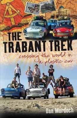 The Trabant Trek: Crossing the World in a Plastic Car - Dan Murdoch - cover